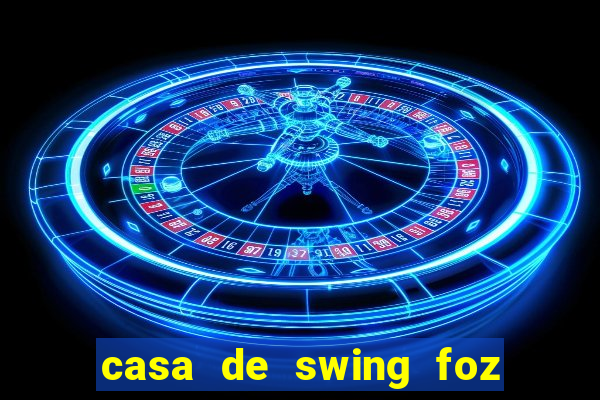 casa de swing foz do iguaçu